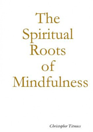 Spiritual Roots of Mindfulness