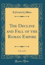 Gibbon, E: Decline and Fall of the Roman Empire, Vol. 2 of 3