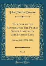 Dawson, J: Toulouse in the Renaissance; The Floral Games; Un