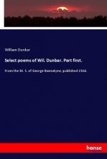Select poems of Wil. Dunbar. Part first.