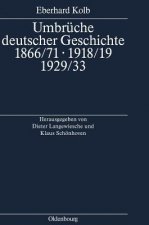 Umbruche deutscher Geschichte 1866/71 - 1918/19 - 1929/33