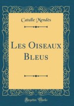 Mend?s, C: Oiseaux Bleus (Classic Reprint)