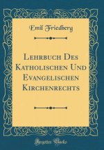 Friedberg, E: Lehrbuch Des Katholischen Und Evangelischen Ki