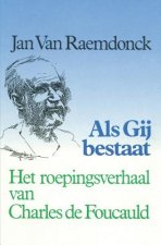 ALS Gij Bestaat.: Het Roepingsverhaal Van Charles de Foucauld