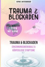 Trauma & Blockaden - Seelenknoten lösen mit Sophie: Trauma & Blockaden - Erkennungsmerkmale & Körperliche Symptome