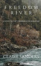 Freedom River: A Novel of the Underground Railroad