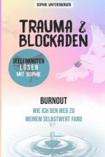 Trauma & Blockaden - Seelenknoten lösen mit Sophie: Burnout - Wie ich den Weg zu meinem Selbstwert fand