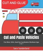 Cut and Paste Vehicles: Fine Motor Skills, Hand-Eye Coordination Workbook Ages 3 to 7