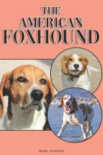 The American Foxhound: A Complete and Comprehensive Beginners Guide To: Buying, Owning, Health, Grooming, Training, Obedience, Understanding