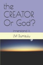The CREATOR Or God?: innerstand it.