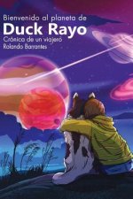 Bienvenido Al Planeta de Duck Rayo: Cronica de Un Viajero
