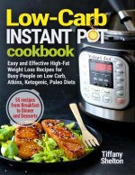 Low-Carb Instant Pot Cookbook: Easy and Effective High-Fat Weight Loss Recipes for Busy People on Low Carb, Atkins, Ketogenic, Paleo Diets. 55 Recipe