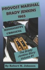 Provost Marshal Brady Jenkins 1865: Mississippi Crossing