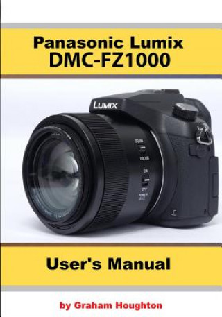 The Panasonic DMC-Fz1000 User's Manual (Graham Houghton)(Brožovaná)
