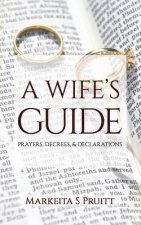 A Wife's Guide: Prayers, Decrees, & Declarations