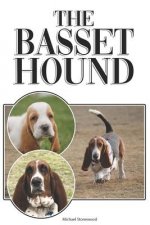 The Basset Hound: A Complete and Comprehensive Beginners Guide To: Buying, Owning, Health, Grooming, Training, Obedience, Understanding