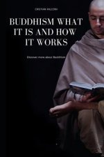 Buddhism, What It Is and How It Works