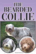 The Bearded Collie: A Complete and Comprehensive Beginners Guide To: Buying, Owning, Health, Grooming, Training, Obedience, Understanding