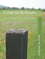 From Irish Roots: Potatoes, Recipes, Folklore, Family, and More