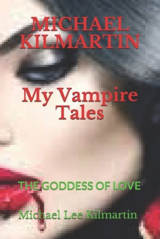 MICHAEL KILMARTIN My Vampire Tales: The Goddess of Love