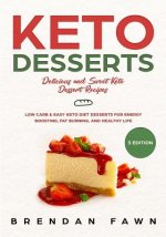 Keto Desserts: Delicious and Sweet Keto Dessert Recipes: Low Carb & Easy Keto Diet Desserts for Energy Boosting, Fat Burning, and Hea