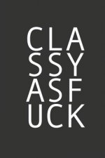 Classy as Fuck: For the Classy and Sassy