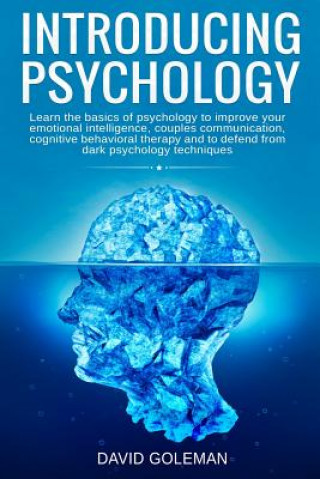 Introducing Psychology: Learn the basics of psychology to improve your emotional intelligence, couples communication, cognitive behavioral the