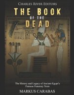 The Book of the Dead: The History and Legacy of Ancient Egypt's Famous Funerary Texts