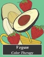 Vegan Color Therapy: A Vegan Coloring Book Full of Fruit, Vegetables, Mandala, Inspirational Quotes, Mandalas and Other Beautiful Vegan Mes
