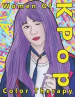 Women of K Pop Color Therapy: A Coloring Book the Most Talented, Attractive and Popular Female K Pop Stars