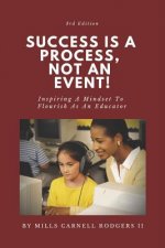 Success Is A Process, Not An Event: Inspiring A Mindset To Flourish As An Educator