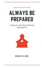 Always Be Prepared: 6 Reasons the Church Needs Apologetics