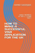 How to Make a Successful Visa Application for the UK: Family Members of Tier 1, 2, 4 and Tier 5