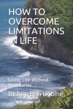 How to Overcome Limitations in Life: Living Life Without Boundaries