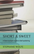 Short & Sweet: A Down-to-Earth Guide to Self-publishing