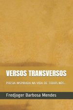 Versos Transversos: Poesia Inspirada Na Vida de Todos Nós...