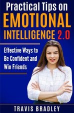 Practical Tips on Emotional Intelligence 2.0: Effective Ways to Be Confident and Win Friends
