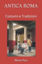 Antica Roma: Costumi e Tradizioni