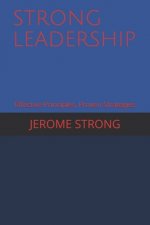 Strong Leadership: Effective Principles, Proven Strategies