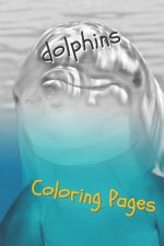 Dolphins Coloring Pages: Are You Stressed? Coloring This Book Will Relax You!