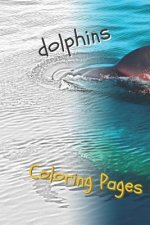 Dolphins Coloring Pages: Are You Stressed? Coloring This Book Will Relax You!