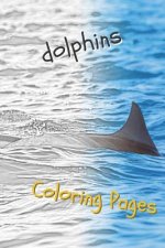 Dolphins Coloring Pages: Are You Stressed? Coloring This Book Will Relax You!