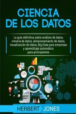 Ciencia de los datos: La guía definitiva sobre análisis de datos, minería de datos, almacenamiento de datos, visualización de datos, Big Dat