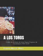 A Los Toros: Anales de la Plaza de Toros Nuevo Progreso de Guadalajara