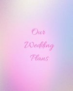 Our Wedding Plans: Complete Wedding Plan Guide to Help the Bride & Groom Organize Their Big Day. Graded Pink & Blue Cover Design