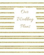 Our Wedding Plans: Complete Wedding Plan Guide to Help the Bride & Groom Organize Their Big Day. Gold & White Sparkly Stripes Cover Desig