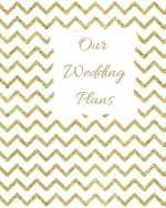 Our Wedding Plans: Complete Wedding Plan Guide to Help the Bride & Groom Organize Their Big Day. Gold Zig Zag Design on White Cover Desig