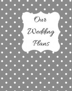 Our Wedding Plans: Complete Wedding Plan Guide to Help the Bride & Groom Organize Their Big Day. Silver Grey Cover Design with White Polk