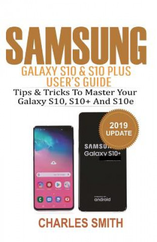 Samsung Galaxy S10 & S10 plus User's Guide: Tips and Tricks to Master Your Samsung S10, S10 plus & 10e