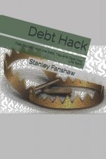 Debt Hack: Free Yourself from the Debt Trap and Take Your Life Back